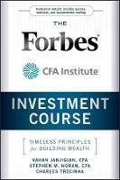 The Forbes / CFA Institute Investment Course: Timeless Principles for Building Wealth