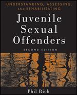 Understanding, Assessing, and Rehabilitating Juvenile Sexual Offenders