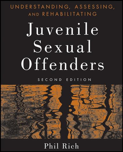 Understanding, Assessing, and Rehabilitating Juvenile Sexual Offenders