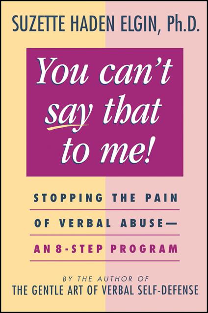 You Can't Say That to Me: Stopping the Pain of Verbal Abuse--An 8- Step Program - Suzette Haden Elgin - cover