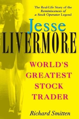 Jesse Livermore: World's Greatest Stock Trader - Richard Smitten - cover