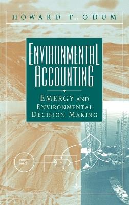 Environmental Accounting: Emergy and Environmental Decision Making - Howard T. Odum - cover