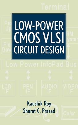 Low-Power CMOS VLSI Circuit Design - Kaushik Roy,Sharat Prasad - cover