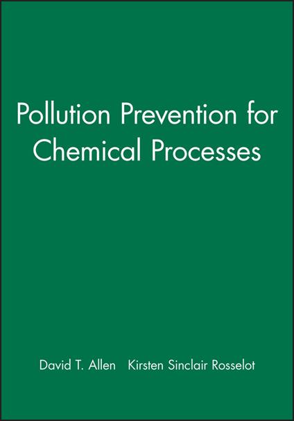 Pollution Prevention for Chemical Processes - David T. Allen,Kirsten Sinclair Rosselot - cover