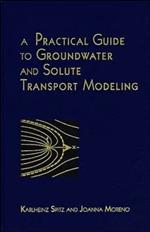 A Practical Guide to Groundwater and Solute Transport Modeling