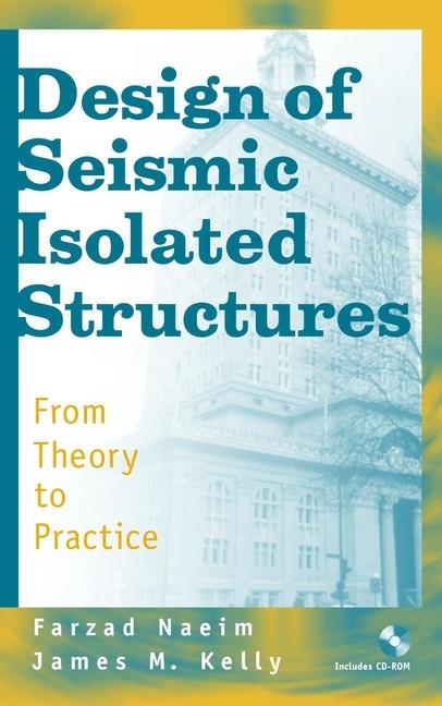 Design of Seismic Isolated Structures: From Theory to Practice - Farzad Naeim,James M. Kelly - cover