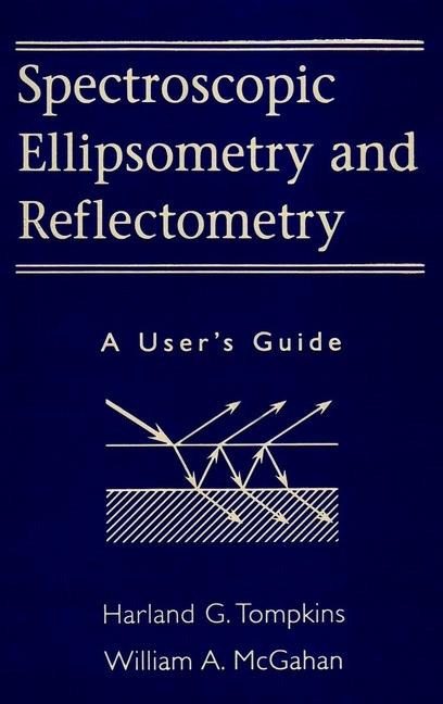 Spectroscopic Ellipsometry and Reflectometry: A User's Guide - Harland G. Tompkins,William A. McGahan - cover