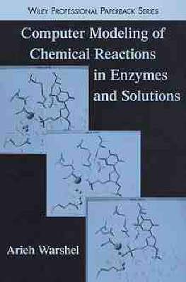 Computer Modeling of Chemical Reactions in Enzymes and Solutions - Arieh Warshel - cover