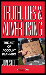 Truth, Lies, and Advertising: The Art of Account Planning