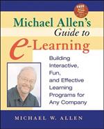 Michael Allen's Guide to e-learning: Building Interactive, Fun and Effective Learning Programs for Any Company