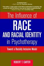 The Influence of Race and Racial Identity in Psychotherapy: Toward a Racially Inclusive Model