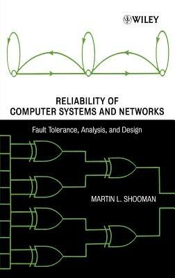 Reliability of Computer Systems and Networks: Fault Tolerance, Analysis, and Design - Martin L. Shooman - cover