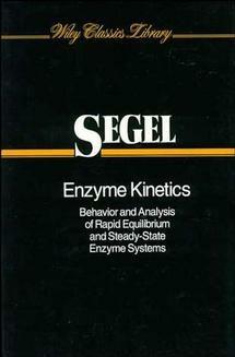 Enzyme Kinetics: Behavior and Analysis of Rapid Equilibrium and Steady-State Enzyme Systems - Irwin H. Segel - cover