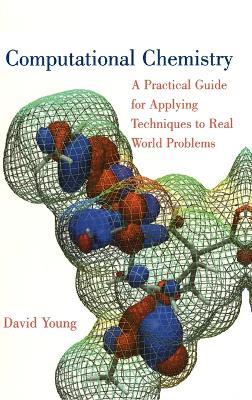 Computational Chemistry: A Practical Guide for Applying Techniques to Real World Problems - David Young - cover