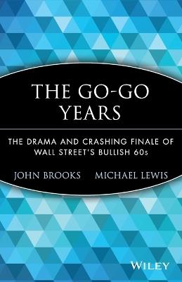 The Go-Go Years: The Drama and Crashing Finale of Wall Street's Bullish 60s - John Brooks - cover
