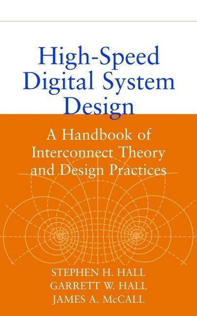 High-Speed Digital System Design: A Handbook of Interconnect Theory and Design Practices - Stephen H. Hall,Garrett W. Hall,James A. McCall - cover