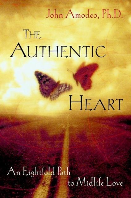 The Authentic Heart: An Eightfold Path to Midlife Love - John Amodeo - cover