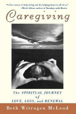 Caregiving: The Spiritual Journey of Love, Loss and Renewal - Beth Witrogen McLeod - cover