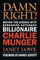 Damn Right!: Behind the Scenes with Berkshire Hathaway Billionaire Charlie Munger