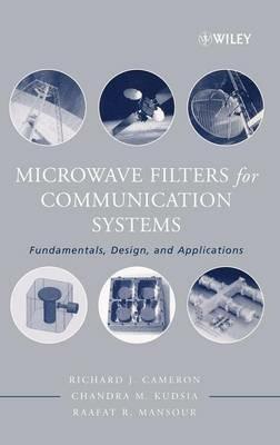 Microwave Filters for Communication Systems: Fundamentals, Design and Applications - Richard J. Cameron,Raafat R. Mansour,Chandra M. Kudsia - cover