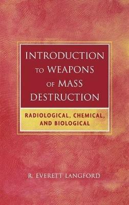 Introduction to Weapons of Mass Destruction: Radiological, Chemical, and Biological - R. Everett Langford - cover