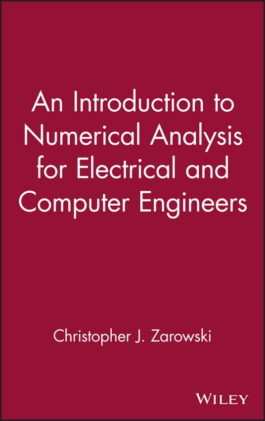 An Introduction to Numerical Analysis for Electrical and Computer Engineers - Christopher J. Zarowski - cover