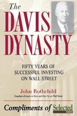 The Davis Dynasty: Fifty Years of Successful Investing on Wall Street - John Rothchild - cover