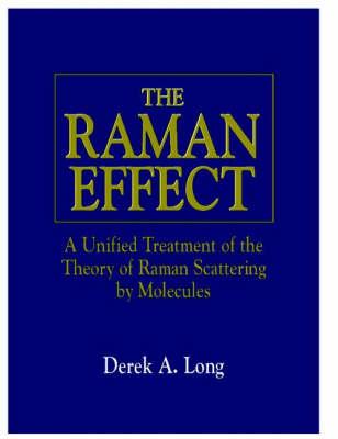 The Raman Effect: A Unified Treatment of the Theory of Raman Scattering by Molecules - Derek A. Long - cover