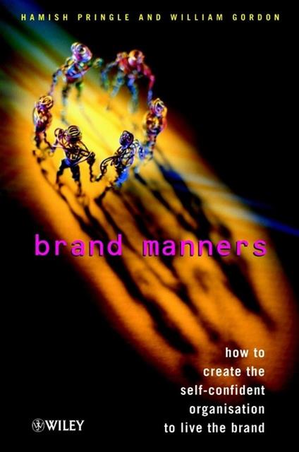 Brand Manners: How to create the self-confident organisation to live the brand - Hamish Pringle,William Gordon - cover