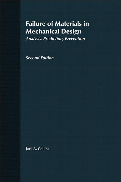 Failure of Materials in Mechanical Design: Analysis, Prediction, Prevention - Jack A. Collins - cover