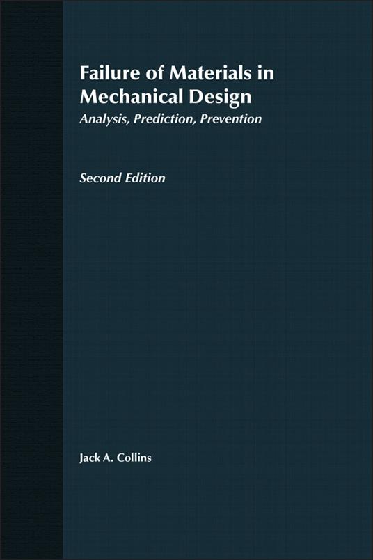 Failure of Materials in Mechanical Design: Analysis, Prediction, Prevention - Jack A. Collins - cover