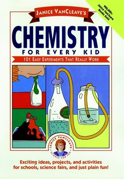 Janice VanCleave's Chemistry for Every Kid: 101 Easy Experiments that Really Work - Janice VanCleave - cover