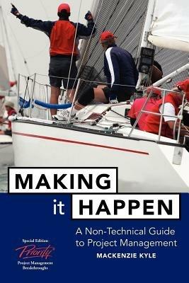 Making It Happen: A Non-Technical Guide to Project Management - Mackenzie Kyle - cover