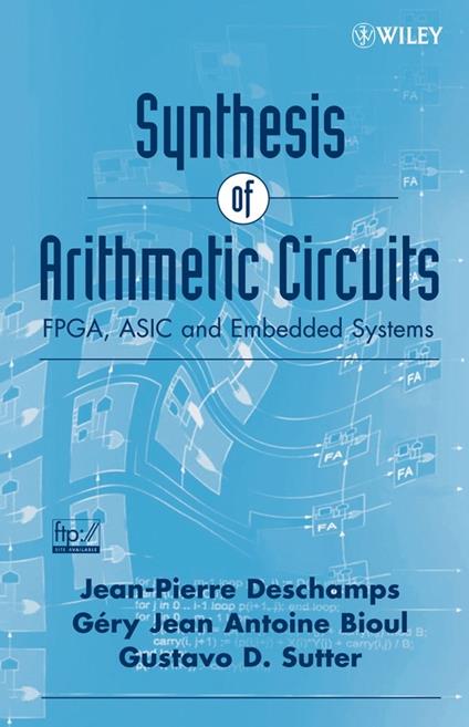 Synthesis of Arithmetic Circuits: FPGA, ASIC and Embedded Systems - Jean-Pierre Deschamps,Gery J.A. Bioul,Gustavo D. Sutter - cover