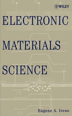 Electronic Materials Science - Eugene A. Irene - cover