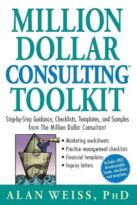 Million Dollar Consulting Toolkit: Step-by-Step Guidance, Checklists, Templates, and Samples from The Million Dollar Consultant - Alan Weiss - cover