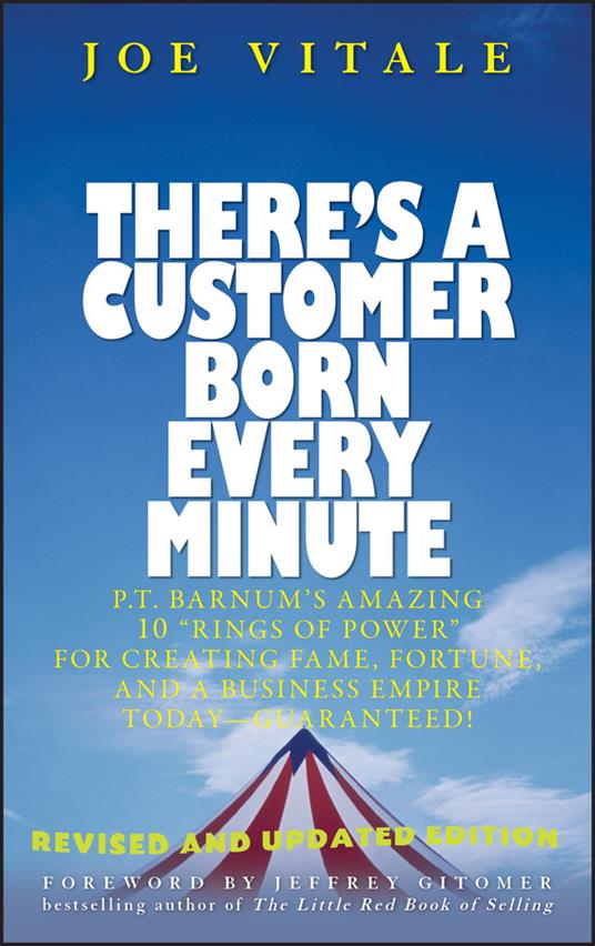 There's a Customer Born Every Minute: P.T. Barnum's Amazing 10 "Rings of Power" for Creating Fame, Fortune, and a Business Empire Today -- Guaranteed! - Joe Vitale - cover