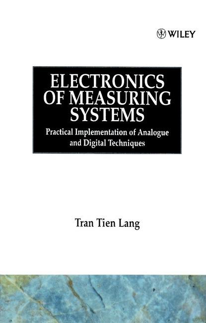 Electronics of Measuring Systems: Practical Implementation of Analogue and Digital Techniques - Tran Tien Lang - cover