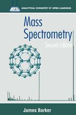 Mass Spectrometry: Analytical Chemistry by Open Learning