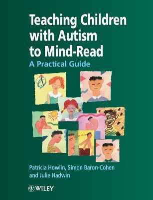Teaching Children with Autism to Mind-Read: A Practical Guide for Teachers and Parents - Patricia Howlin,Simon Baron-Cohen,Julie A. Hadwin - cover