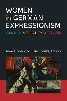 Women in German Expressionism: Gender, Sexuality, Activism - cover