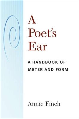 A Poet's Ear: A Handbook of Meter and Form - Annie Finch - cover