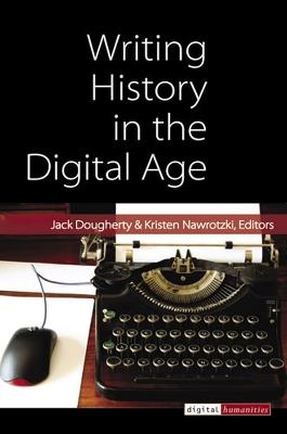 Writing History in the Digital Age - Jack Dougherty,Kristen Nawrotzki - cover