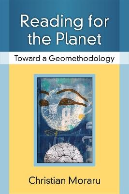 Reading for the Planet: Toward a Geomethodology - Christian Moraru - cover