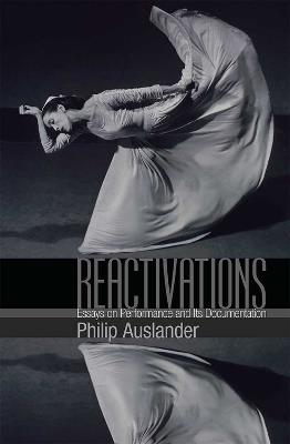 Reactivations: Essays on Performance and Its Documentation - Philip Auslander - cover