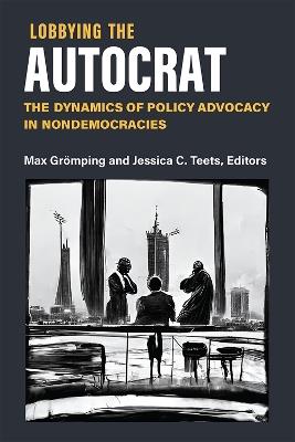 Lobbying the Autocrat: The Dynamics of Policy Advocacy in Non-Democracies - cover