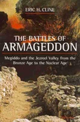 The Battles of Armageddon: Megiddo and the Jezreel Valley from the Bronze Age to the Nuclear Age - Eric H. Cline - cover
