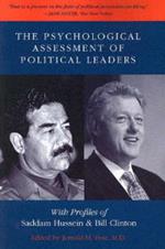 The Psychological Assessment of Political Leaders: With Profiles of Saddam Hussein and Bill Clinton