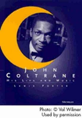 John Coltrane: His Life and Music - Lewis Porter - cover