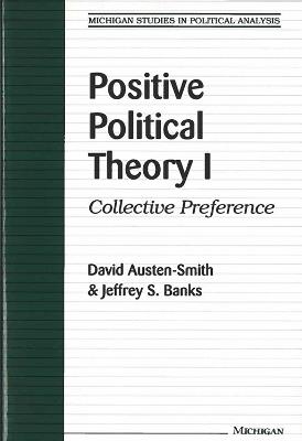 Positive Political Theory I: Collective Preference - David Austen-Smith,Jeffrey S. Banks - cover